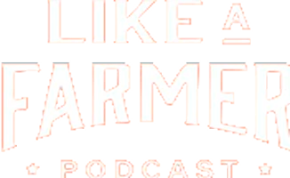 Like a Farmer Podcast